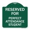 Signmission Reserved for Perfect Attendance Student, Green & White Aluminum Sign, 18" x 18", GW-1818-23183 A-DES-GW-1818-23183 - alternate 1